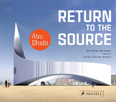 Return to the Source: New Energy Landscapes from the Land Art Generator Initiative Abu Dhabi book