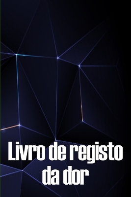 Livro de registo da dor: Livro de registo perfeito para manter registo de data, energia, actividade, sono, nível/área de dor, refeições e muito mais coisas úteis book