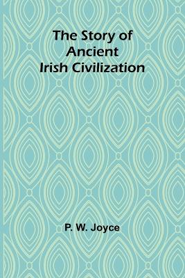 The Story of Ancient Irish Civilization book