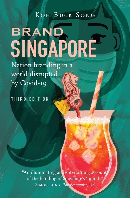 Brand Singapore (Third Edition): Nation Branding in a World Disrupted by Covid-19 book