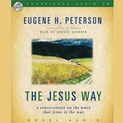 The Jesus Way: A Conversation on the Ways That Jesus Is the Way by Eugene Peterson