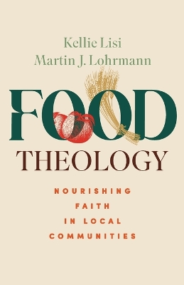 Food Theology: Nourishing Faith in Local Communities book