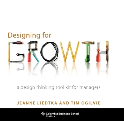 Designing for Growth: A Design Thinking Tool Kit for Managers book