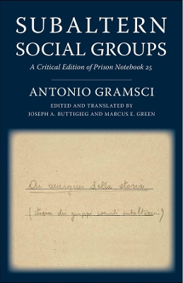 Subaltern Social Groups: A Critical Edition of Prison Notebook 25 by Antonio Gramsci