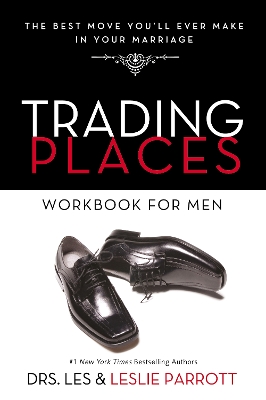 Trading Places Workbook for Men: The Best Move You'll Ever Make in Your Marriage by Les and Leslie Parrott