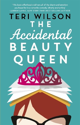 The Accidental Beauty Queen: the perfect summer romcom by Teri Wilson