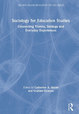 Sociology for Education Studies: Connecting Theory, Settings and Everyday Experiences book