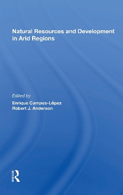 Natural Resources And Development In Arid Regions by Enrique Campos-Lopez