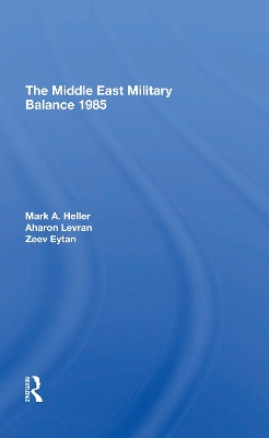 The Middle East Military Balance 1985 by Mark A Heller