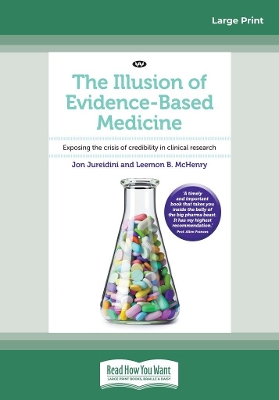 The Illusion of Evidence-Based Medicine: Exposing the crisis of credibility in clinical research by Jon Jureidini