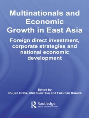 Multinationals and Economic Growth in East Asia: Foreign Direct Investment, Corporate Strategies and National Economic Development book