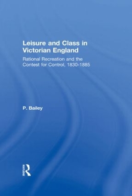 Leisure and Class in Victorian England by Peter Bailey