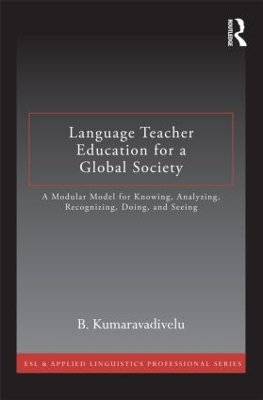 Language Teacher Education for a Global Society by B. Kumaravadivelu