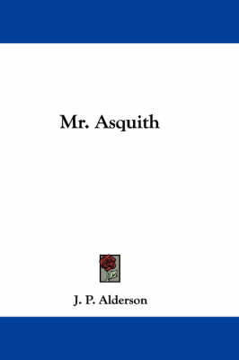 Mr. Asquith by J P Alderson