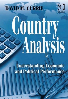 Country Analysis: Understanding Economic and Political Performance by David M. Currie