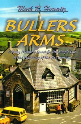 Bullers Arms: A Baby Boomer's Quest for the Simple Life at the Beginning of the 21st Century book