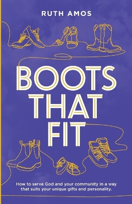 Boots That Fit: How to serve God and your community in a way that suits your unique gifts and personality. book