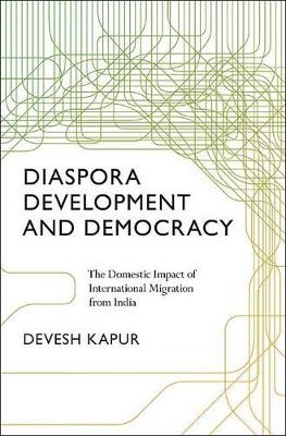 Diaspora, Development, and Democracy by Devesh Kapur