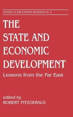 The The State and Economic Development: Lessons from the Far East by Robert Fitzgerald