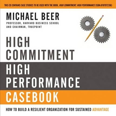 High Commitment High Performance: How to Build A Resilient Organization for Sustained Advantage by Michael Beer