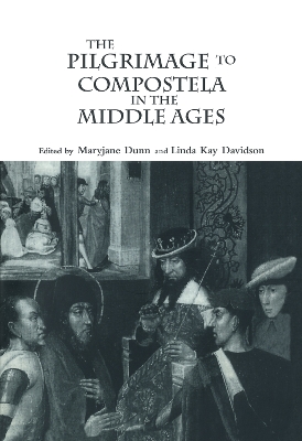 The Pilgrimage to Compostela in the Middle Ages by Linda Kay Davidson