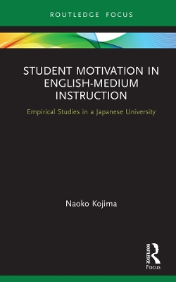 Student Motivation in English-Medium Instruction: Empirical Studies in a Japanese University by Naoko Kojima