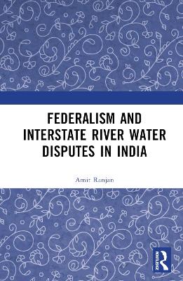 Federalism and Inter-State River Water Disputes in India book