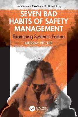 Seven Bad Habits of Safety Management: Examining Systemic Failure by Murray Ritchie
