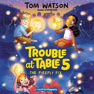 Trouble at Table 5 #3: The Firefly Fix by Tom Watson