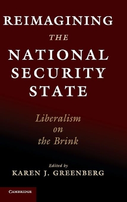 Reimagining the National Security State: Liberalism on the Brink by Karen J. Greenberg