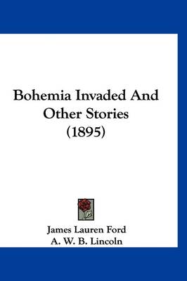 Bohemia Invaded And Other Stories (1895) by James Lauren Ford