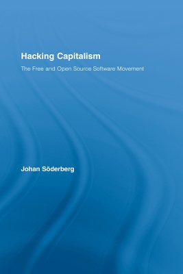 Hacking Capitalism: The Free and Open Source Software Movement by Johan Söderberg