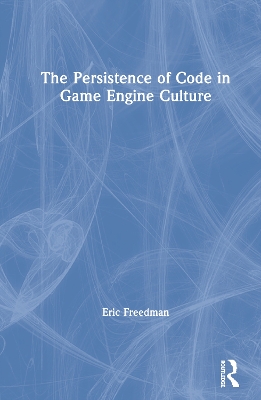 The Persistence of Code in Game Engine Culture book