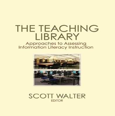 The The Teaching Library: Approaches to Assessing Information Literacy Instruction by Scott Walter