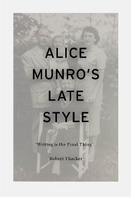 Alice Munro's Late Style: 'Writing is the Final Thing' book