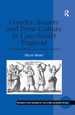 Gender, Society and Print Culture in Late-Stuart England: The Cultural World of the Athenian Mercury by Helen Berry