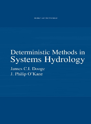 Deterministic Methods in Systems Hydrology: IHE Delft Lecture Note Series by James C.I. Dooge