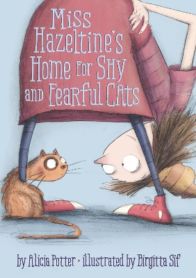 Miss Hazeltine's Home for Shy and Fearful Cats by Alicia Potter