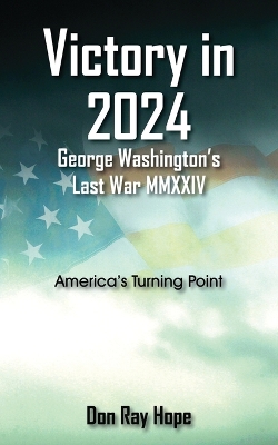 Victory in 2024 George Washington's Last War MMXXIV book