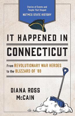 It Happened in Connecticut: Stories of Events and People That Shaped Nutmeg State History by Diana Ross McCain