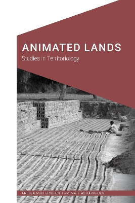 Animated Lands: Studies in Territoriology by Andrea Mubi Brighenti