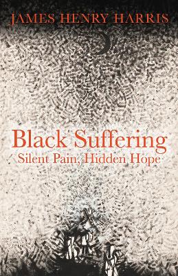 Black Suffering: Silent Pain, Hidden Hope book