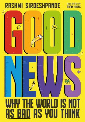 Good News: Why the World is Not as Bad as You Think. Shortlisted for the Blue Peter Book Awards 2022 book