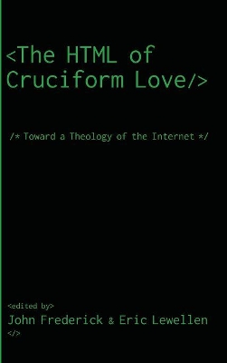 The HTML of Cruciform Love: Toward a Theology of the Internet book