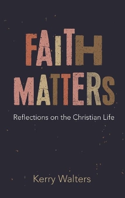 Faith Matters: Reflections on the Christian Life book