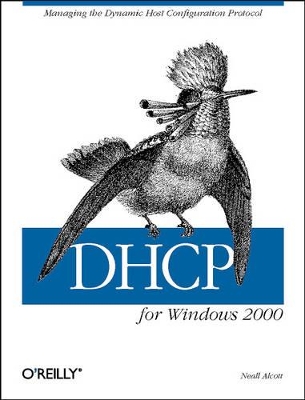 DHCP for Windows 2000: Managing the Dynamic Host Configuration Protocol book