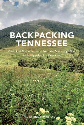 Backpacking Tennessee: Overnight Trail Adventures from the Mississippi River to the Appalachian Mountains book