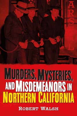 Murders, Mysteries and Misdemeanors in Northern California book