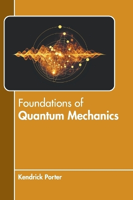 Foundations of Quantum Mechanics by Kendrick Porter