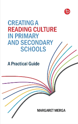 Creating a Reading Culture in Primary and Secondary Schools: A Practical Guide by Margaret K. Merga